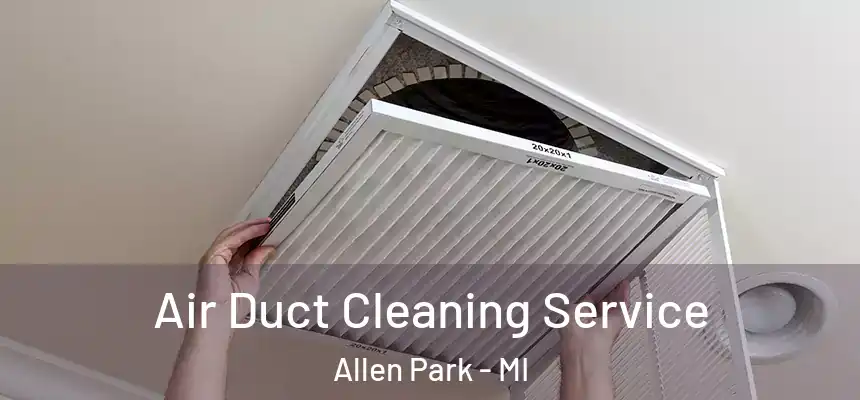  Air Duct Cleaning Service Allen Park - MI