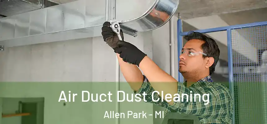  Air Duct Dust Cleaning Allen Park - MI