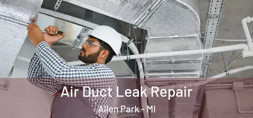  Air Duct Leak Repair Allen Park - MI
