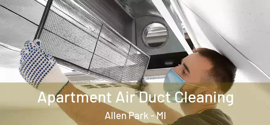 Apartment Air Duct Cleaning Allen Park - MI