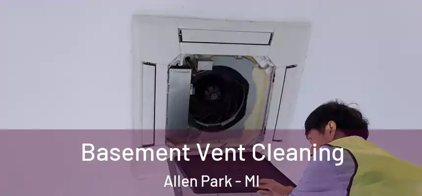  Basement Vent Cleaning Allen Park - MI