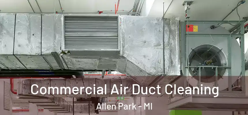  Commercial Air Duct Cleaning Allen Park - MI