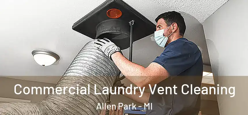 Commercial Laundry Vent Cleaning Allen Park - MI