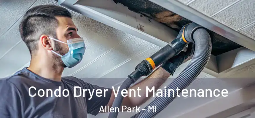  Condo Dryer Vent Maintenance Allen Park - MI