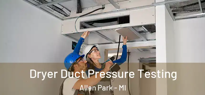  Dryer Duct Pressure Testing Allen Park - MI