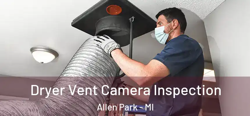  Dryer Vent Camera Inspection Allen Park - MI