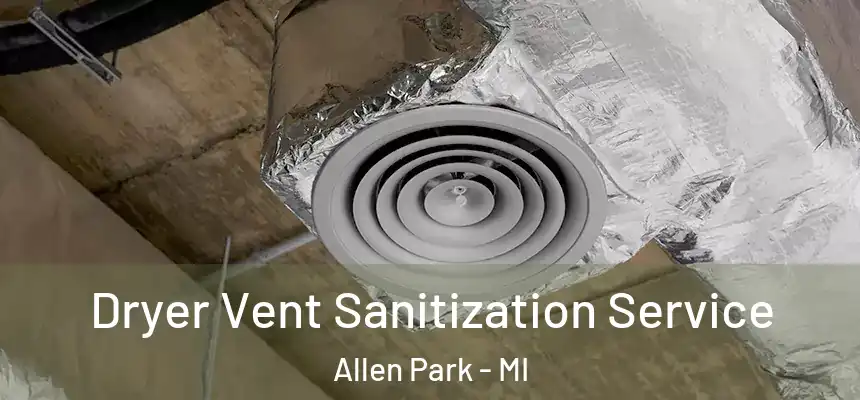  Dryer Vent Sanitization Service Allen Park - MI