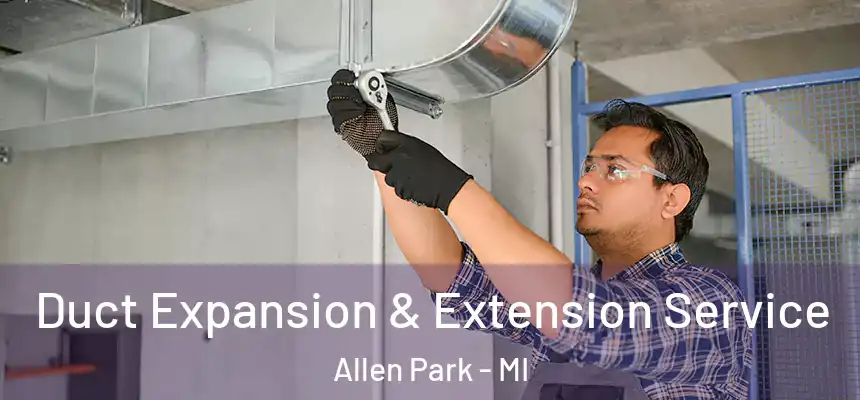  Duct Expansion & Extension Service Allen Park - MI