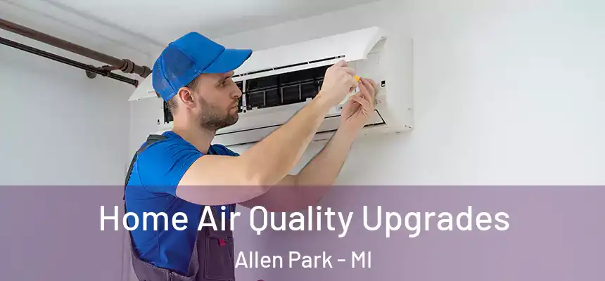  Home Air Quality Upgrades Allen Park - MI