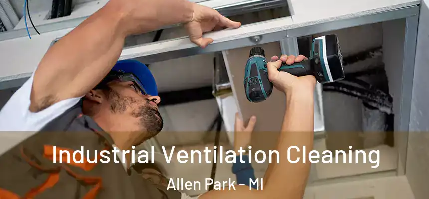  Industrial Ventilation Cleaning Allen Park - MI