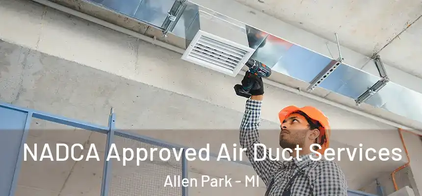 NADCA Approved Air Duct Services Allen Park - MI