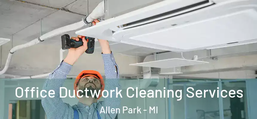  Office Ductwork Cleaning Services Allen Park - MI