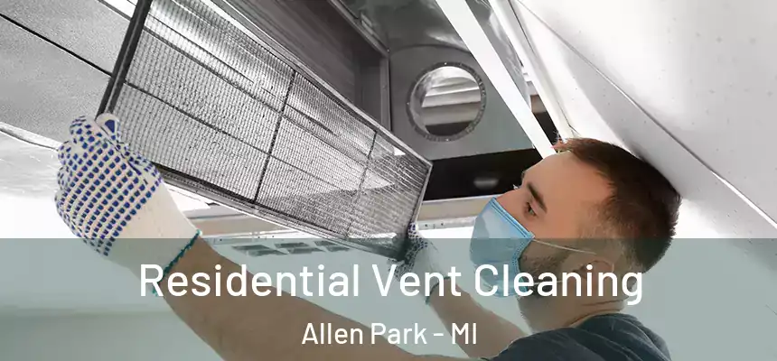  Residential Vent Cleaning Allen Park - MI