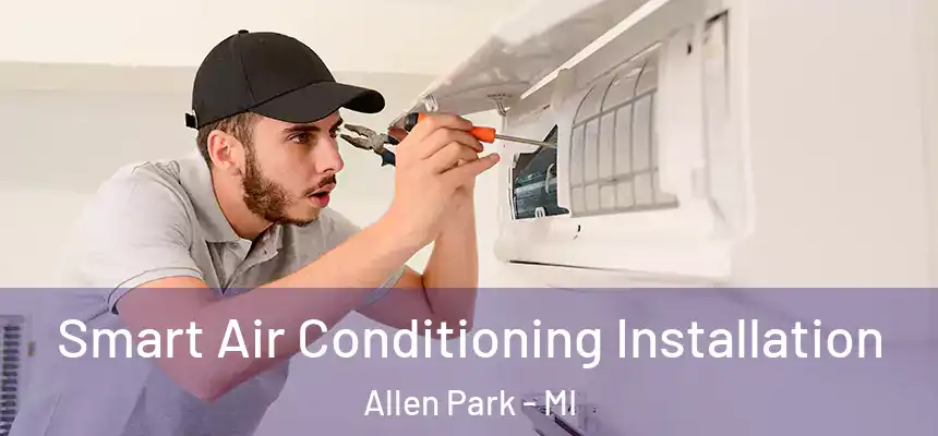 Smart Air Conditioning Installation Allen Park - MI