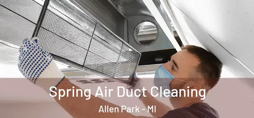 Spring Air Duct Cleaning Allen Park - MI