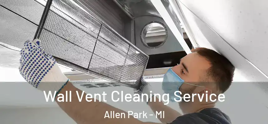  Wall Vent Cleaning Service Allen Park - MI