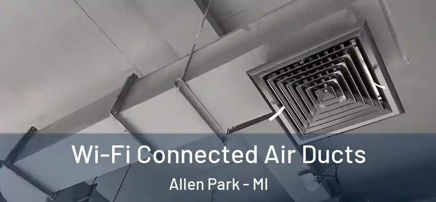 Wi-Fi Connected Air Ducts Allen Park - MI